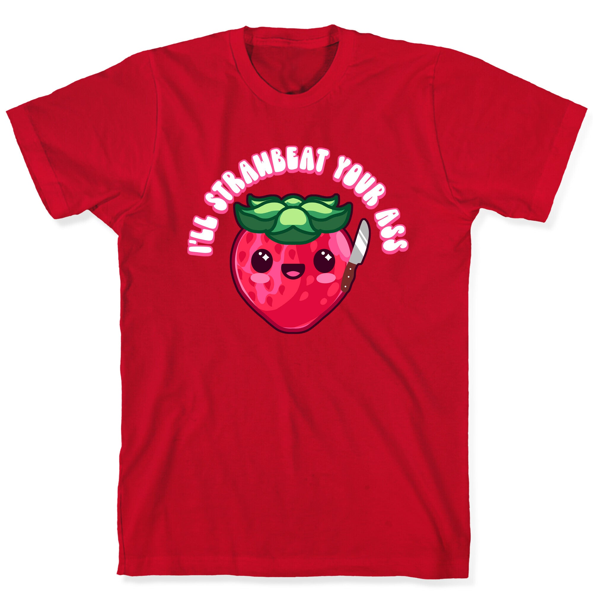 I'll Strawbeat Your Ass Strawberry T-Shirt